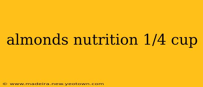 almonds nutrition 1/4 cup