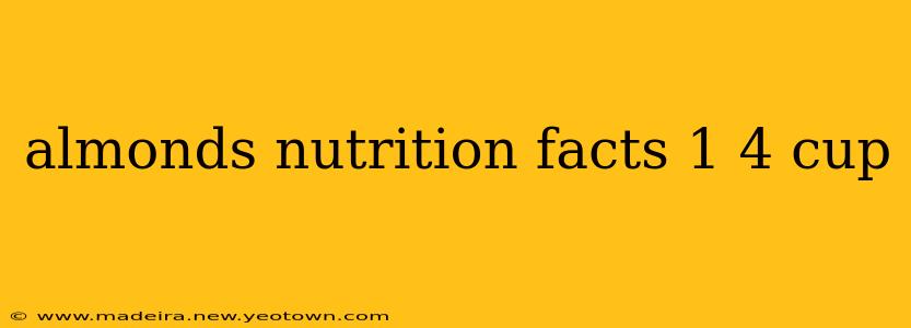 almonds nutrition facts 1 4 cup