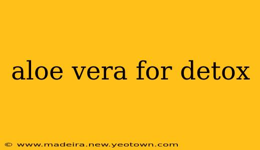 aloe vera for detox