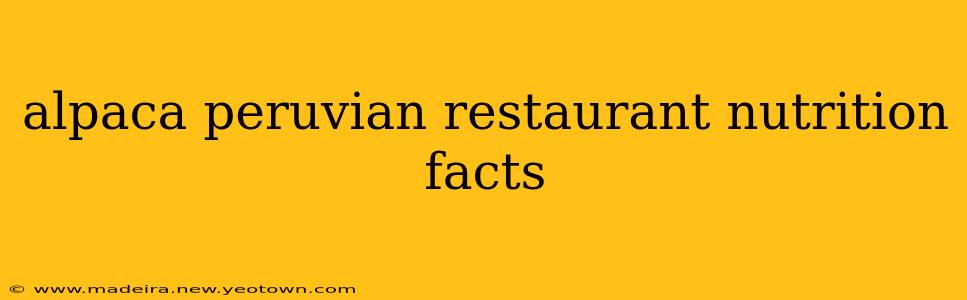 alpaca peruvian restaurant nutrition facts