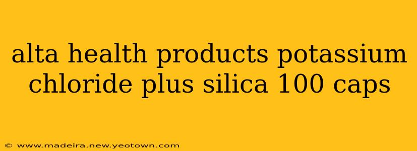 alta health products potassium chloride plus silica 100 caps