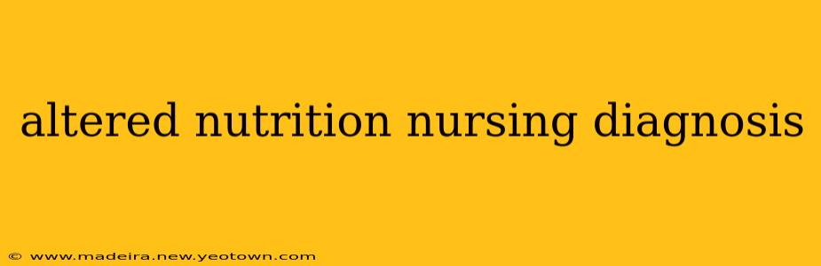 altered nutrition nursing diagnosis