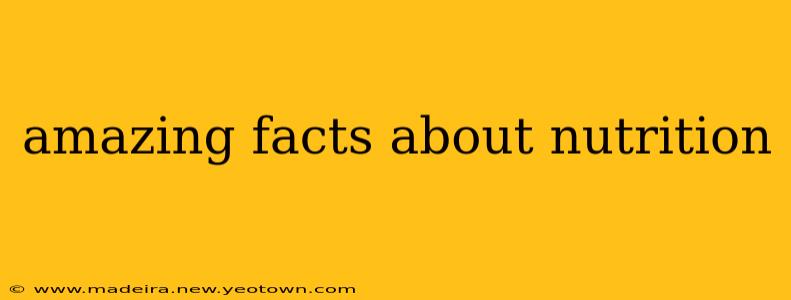amazing facts about nutrition