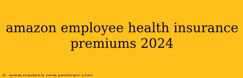 amazon employee health insurance premiums 2024