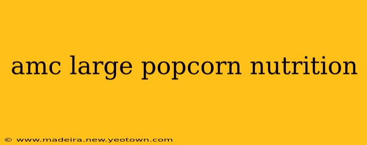 amc large popcorn nutrition