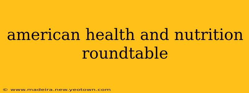 american health and nutrition roundtable