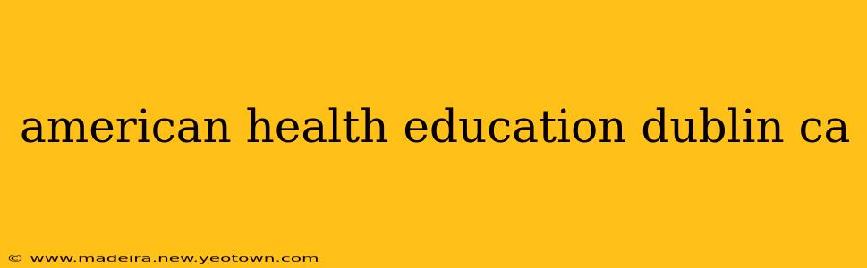 american health education dublin ca