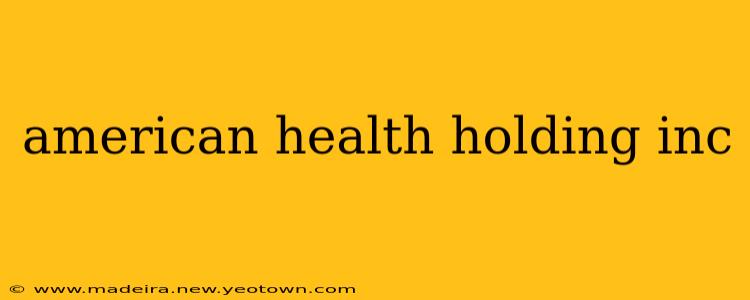 american health holding inc