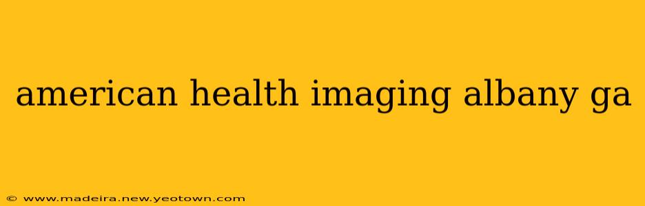 american health imaging albany ga