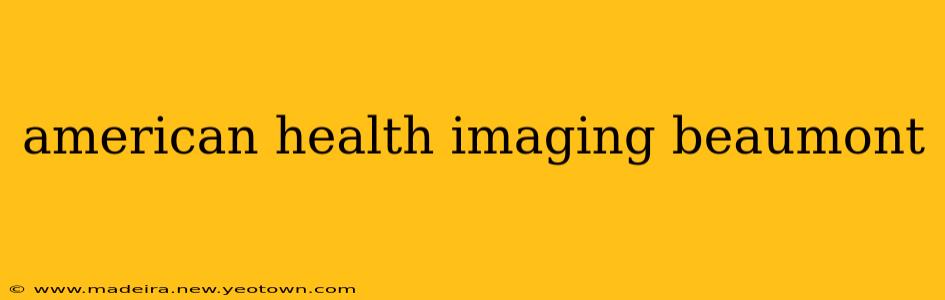 american health imaging beaumont