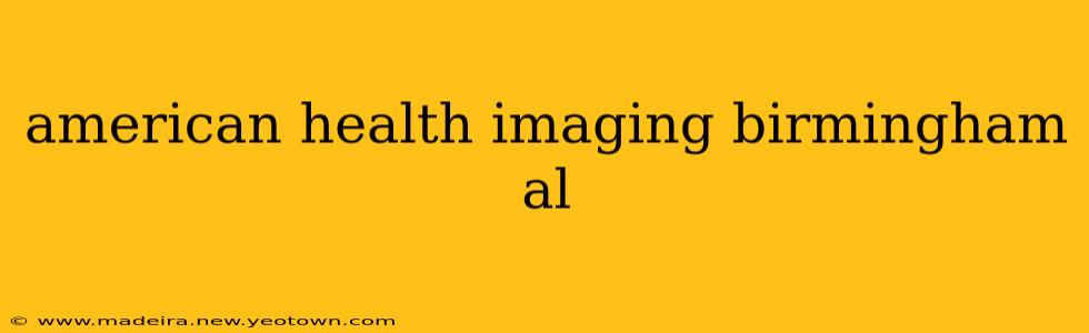 american health imaging birmingham al