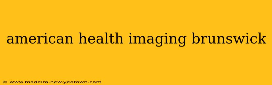 american health imaging brunswick