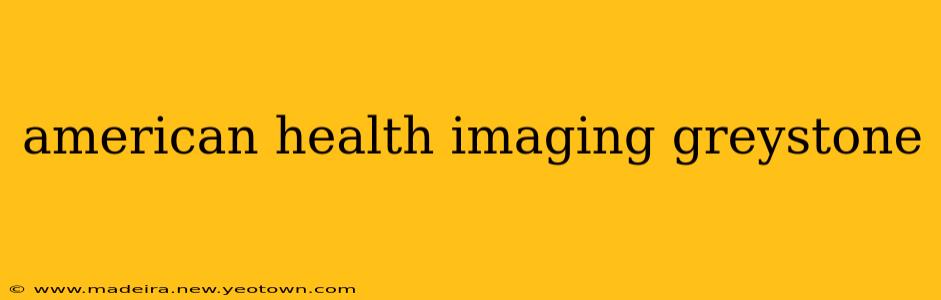 american health imaging greystone