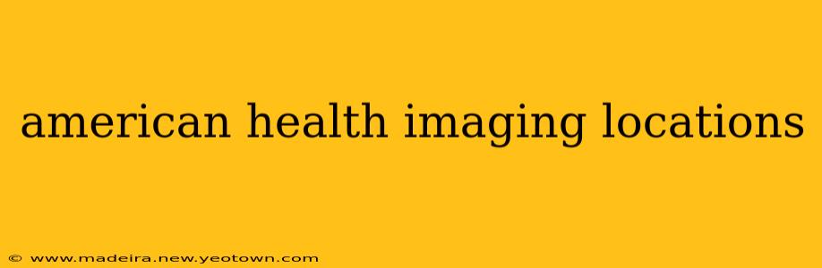 american health imaging locations