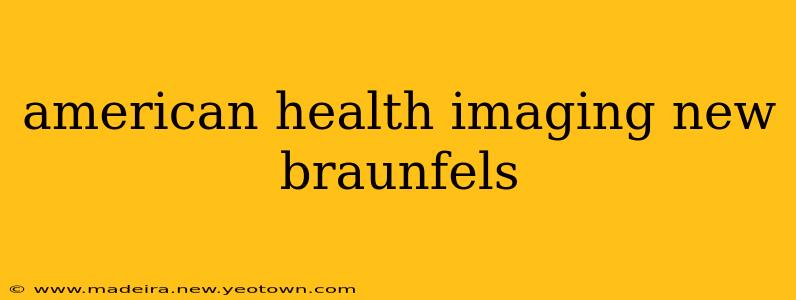 american health imaging new braunfels