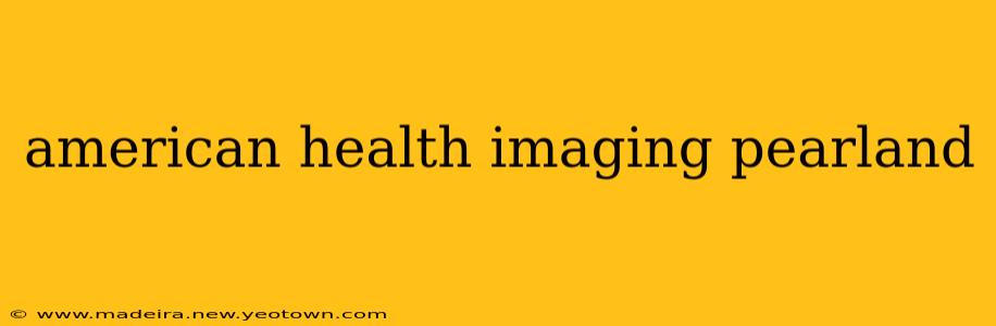 american health imaging pearland
