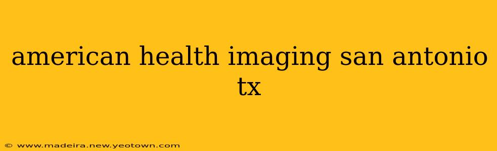 american health imaging san antonio tx