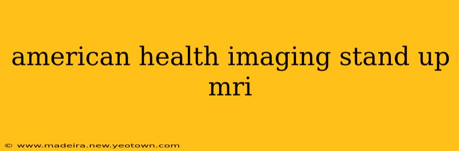american health imaging stand up mri