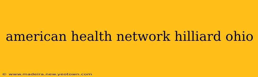 american health network hilliard ohio