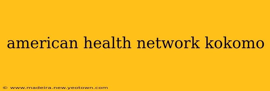 american health network kokomo