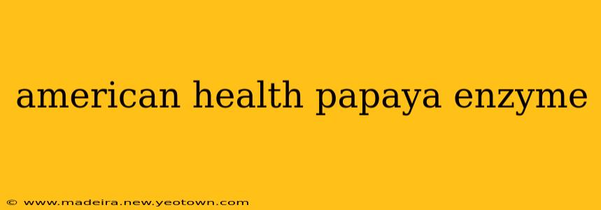 american health papaya enzyme