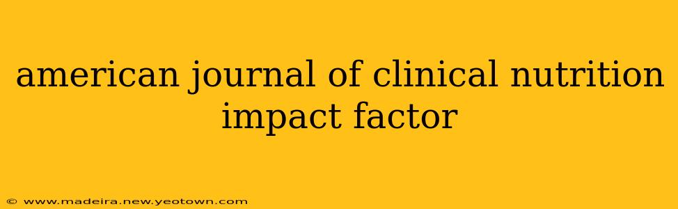 american journal of clinical nutrition impact factor