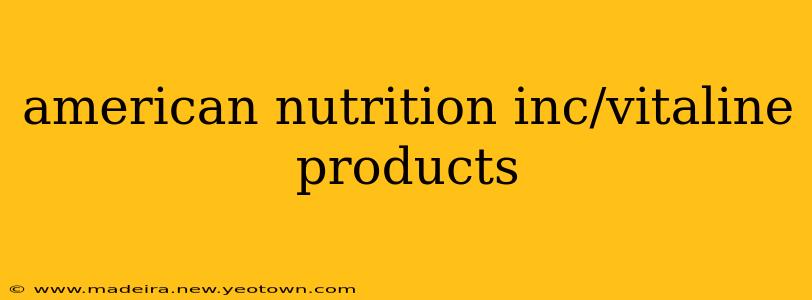 american nutrition inc/vitaline products