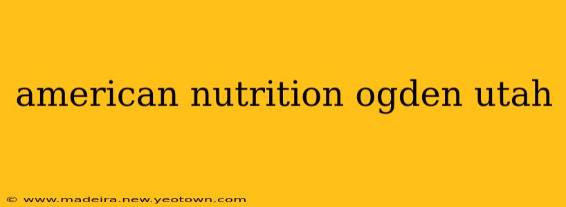 american nutrition ogden utah