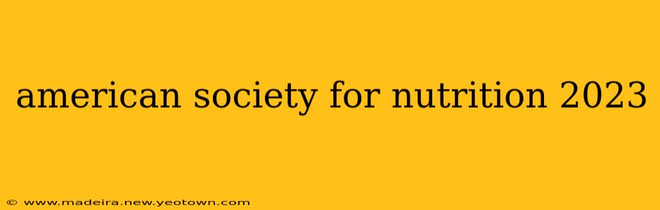 american society for nutrition 2023