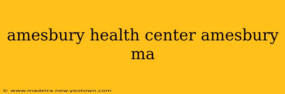 amesbury health center amesbury ma