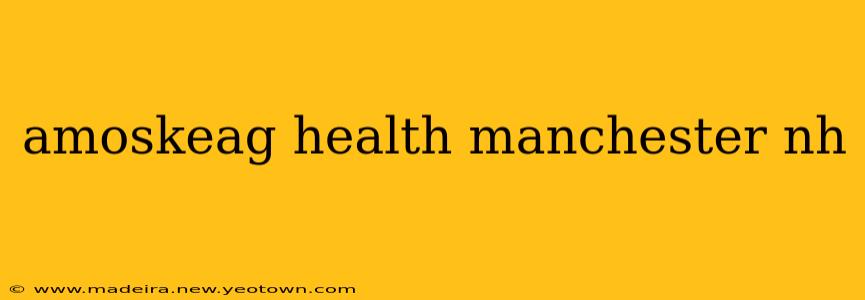 amoskeag health manchester nh