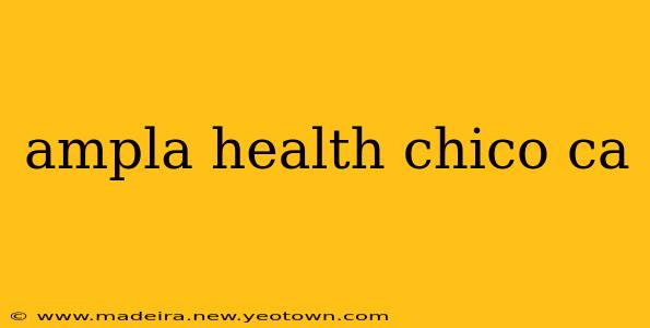 ampla health chico ca