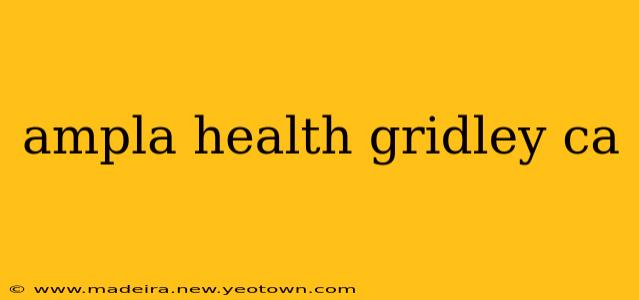ampla health gridley ca