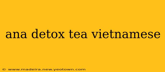 ana detox tea vietnamese
