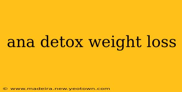 ana detox weight loss