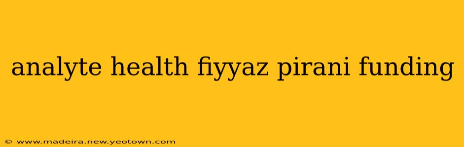 analyte health fiyyaz pirani funding