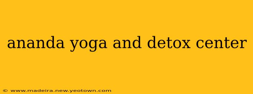ananda yoga and detox center