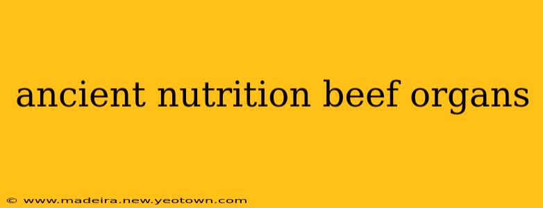 ancient nutrition beef organs