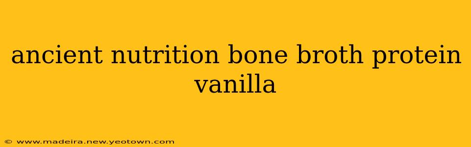 ancient nutrition bone broth protein vanilla