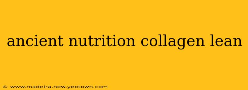 ancient nutrition collagen lean