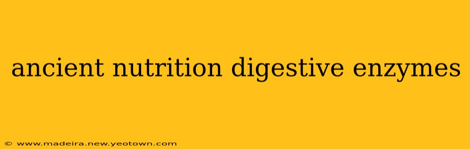 ancient nutrition digestive enzymes