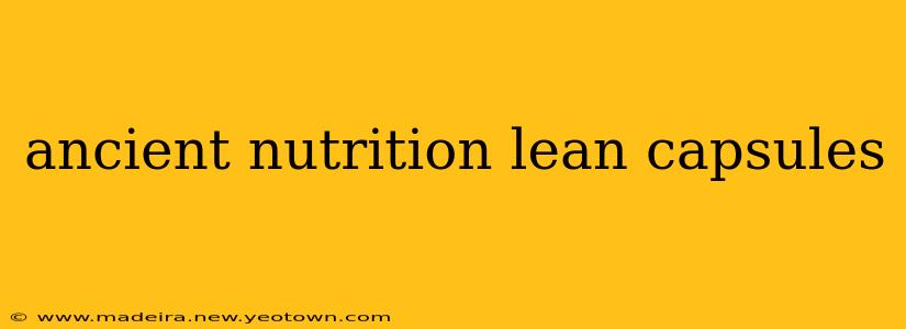 ancient nutrition lean capsules