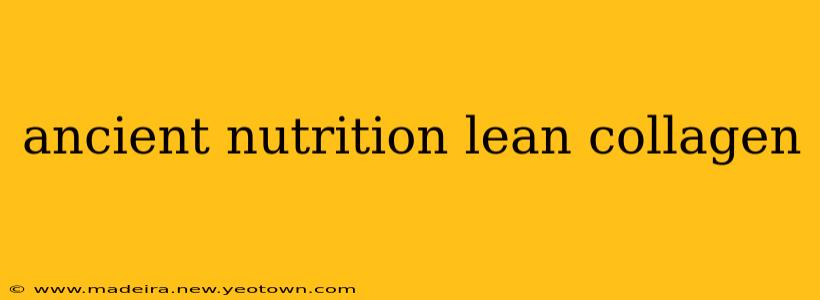 ancient nutrition lean collagen