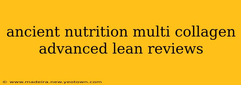 ancient nutrition multi collagen advanced lean reviews