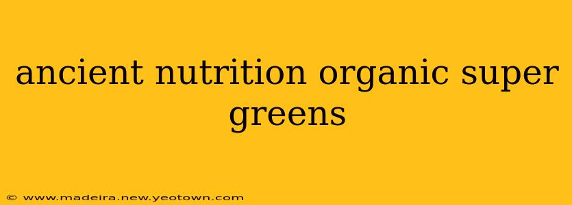 ancient nutrition organic super greens