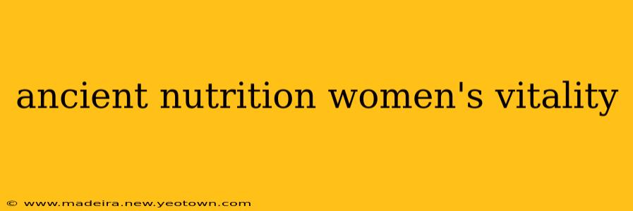 ancient nutrition women's vitality