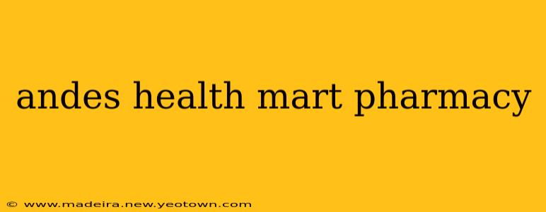 andes health mart pharmacy
