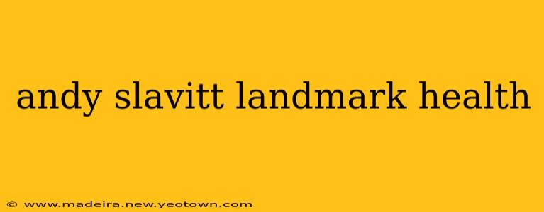 andy slavitt landmark health