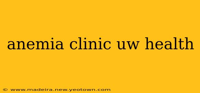 anemia clinic uw health