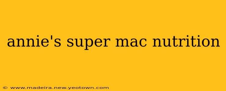 annie's super mac nutrition